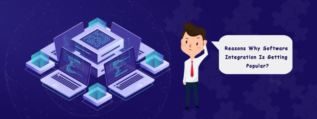 Reasons Why Software Integration Is Getting Popular